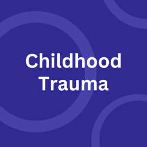 Childhood/Developmental Trauma