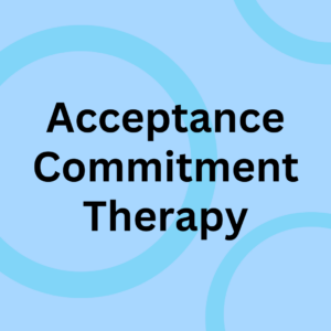 Acceptance and Commitment Therapy (ACT)