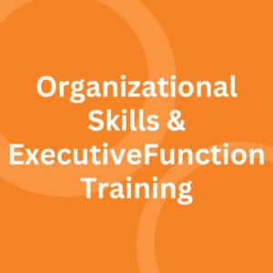 Organizational Skills & Executive Function (EF) Training