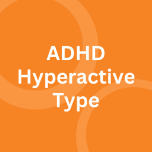 ADHD: Predominantly Hyperactive Type