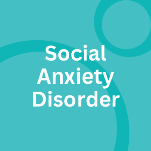 Social Anxiety Disorder (SAD)