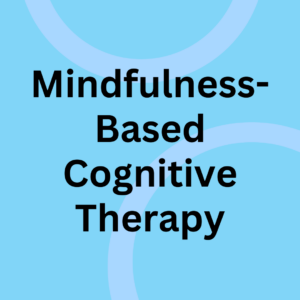 Mindfulness-Based Cognitive Therapy (MBCT) 