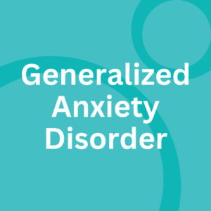 Generalized Anxiety Disorder (GAD)